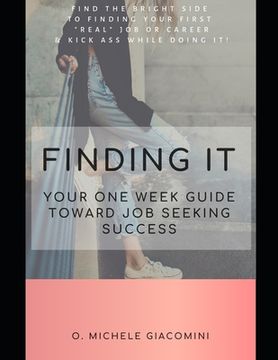 portada Finding It: Your One Week Guide Toward Job Seeking Success (en Inglés)