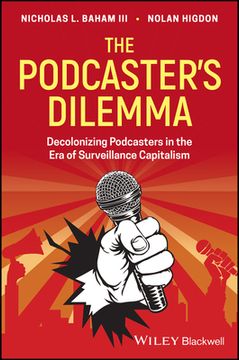 portada The Podcaster's Dilemma: Decolonizing Podcasters in the Era of Surveillance Capitalism (en Inglés)