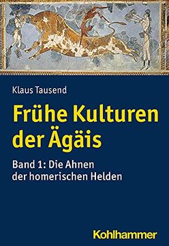 portada Fruhe Kulturen Der Agais: Bd. 1: Die Ahnen Der Homerischen Helden