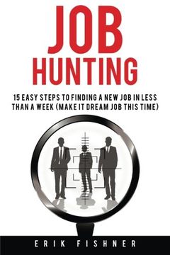 portada Job Hunting: 15 Easy Steps to Finding a New Job in Less Then a Week (Make It Dream Job This Tme)
