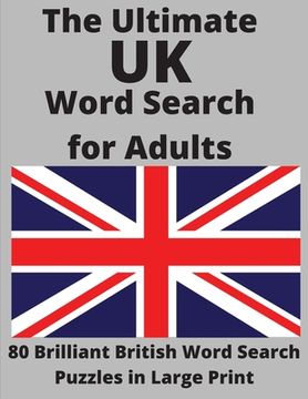 portada The Ultimate UK Word Search for Adults: 80 Brilliant British Word Search Puzzles in Large Print (en Inglés)