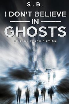 portada I Don't Believe in Ghosts: Horror Flash Fiction (en Inglés)