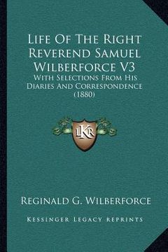 portada life of the right reverend samuel wilberforce v3: with selections from his diaries and correspondence (1880)