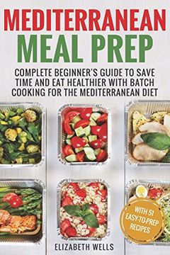 portada Mediterranean Meal Prep: Complete Beginner's Guide to Save Time and eat Healthier With Batch Cooking for the Mediterranean Diet (en Inglés)
