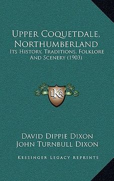 portada upper coquetdale, northumberland: its history, traditions, folklore and scenery (1903) (en Inglés)