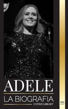 portada Adele: La Biografía de un Cantautor Inglés Multipremiado que Rompió América