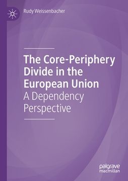 portada The Core-Periphery Divide in the European Union: A Dependency Perspective (en Inglés)