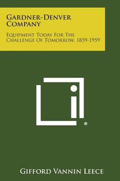 portada Gardner-Denver Company: Equipment Today for the Challenge of Tomorrow, 1859-1959 (in English)