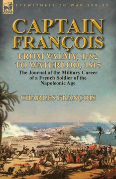 portada Captain François: From Valmy, 1792 to Waterloo, 1815-The Journal of the Military Career of a French Soldier of the Napoleonic age (in English)