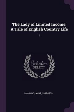 portada The Lady of Limited Income: A Tale of English Country Life: 1 (en Inglés)