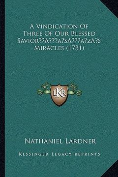 portada a vindication of three of our blessed saviora acentsacentsa a-acentsa acentss miracles (1731) (in English)