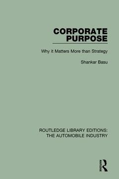 portada Corporate Purpose: Why It Matters More Than Strategy (en Inglés)