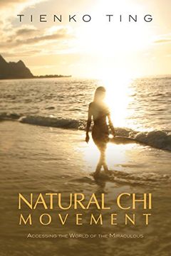 portada Natural Chi Movement: Accessing the World of the Miraculous (en Inglés)