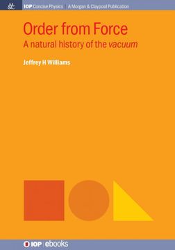 portada Order From Force: A Natural History of the Vacuum (Iop Concise Physics) (en Inglés)