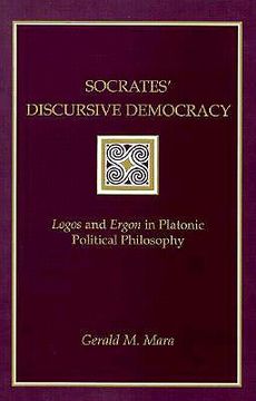portada socrates' discursive democracy: logos and ergon in platonic political philosophy
