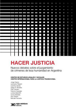 portada Hacer Justicia Nuevos Debates Sobre el Juzgamiento de Crimenes de Lesa Humanidad en Argentina