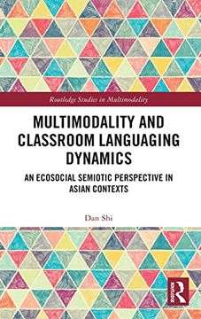 portada Multimodality and Classroom Languaging Dynamics: An Ecosocial Semiotic Perspective in Asian Contexts (Routledge Studies in Multimodality) 