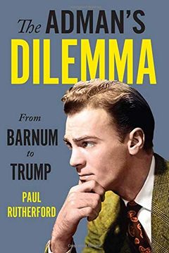 portada The Adman's Dilemma: From Barnum to Trump (en Inglés)