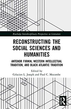 portada Reconstructing the Social Sciences and Humanities: Anténor Firmin, Western Intellectual Tradition, and Black Atlantic Tradition (Routledge Interdisciplinary Perspectives on Literature) 