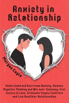 portada Anxiety in Relationship: Understand and Overcome Anxiety, Remove Negative Thinking and Win over Jealousy. Feel Secure in Love, Eliminate Couple (in English)