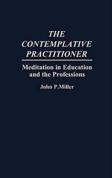 portada the contemplative practitioner: meditation in education and the professions (en Inglés)