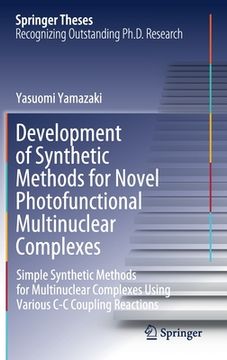 portada Development of Synthetic Methods for Novel Photofunctional Multinuclear Complexes: Simple Synthetic Methods for Multinuclear Complexes Using Various C