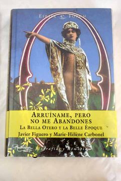 portada Arruiname, Pero no me Abandones, la Bella Otero y la Belle Epoque (in Spanish)