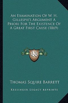 portada an examination of w. h. gillespie's argument a priori for the existence of a great first cause (1869) (en Inglés)