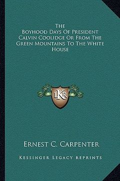 portada the boyhood days of president calvin coolidge or from the green mountains to the white house (in English)