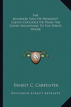 portada the boyhood days of president calvin coolidge or from the green mountains to the white house (en Inglés)