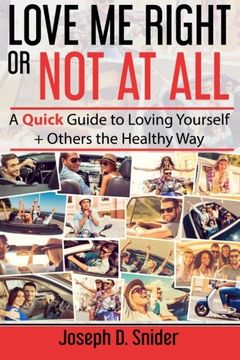 portada Love Me Right or Not At All: A Quick Guide to Loving Yourself + Others the Healthy Way