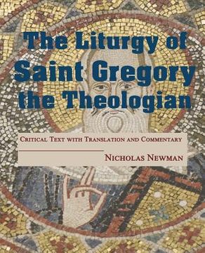 portada The Liturgy of Saint Gregory the Theologian: Critical Text with Translation and Commentary (en Inglés)