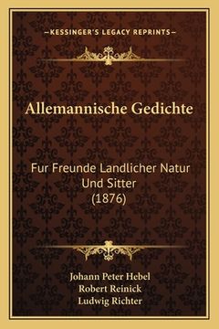 portada Allemannische Gedichte: Fur Freunde Landlicher Natur Und Sitter (1876) (en Alemán)