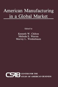portada American Manufacturing in a Global Market (en Inglés)