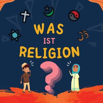 portada Was ist Religion?: Islamisches Buch für muslimische Kinder, das die göttlichen Abrahamitischen Religionen beschreibt 