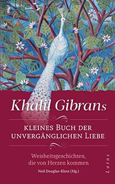 portada Khalil Gibrans Kleines Buch der Unvergänglichen Liebe: Weisheitsgeschichten, die von Herzen Kommen. Mit Lesebändchen (en Alemán)
