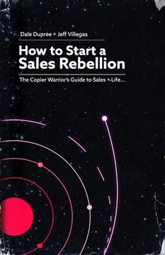 portada How to Start a Sales Rebellion: The Copier Warrior's Guide to Sales + Life (en Inglés)
