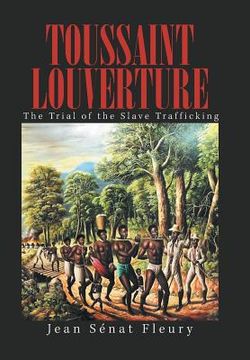 portada Toussaint Louverture: The Trial of the Slave Trafficking (en Inglés)