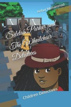 portada Seletah Parker and The Wheelchair Detectives: Children Detectives (en Inglés)