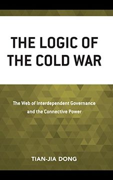 portada The Logic of the Cold War: The web of Interdependent Governance and the Connective Power (in English)