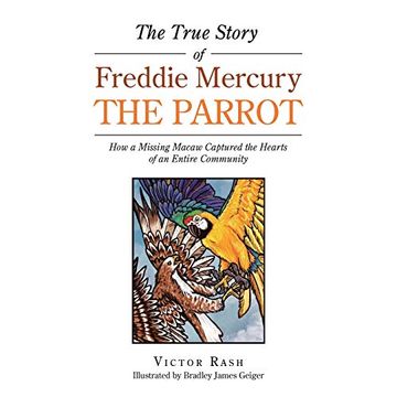portada The True Story of Freddie Mercury the Parrot: How a Missing Macaw Captured the Hearts of an Entire Community 