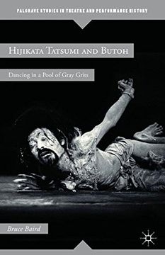 portada Hijikata Tatsumi and Butoh: Dancing in a Pool of Gray Grits (Palgrave Studies in Theatre and Performance History) (in English)