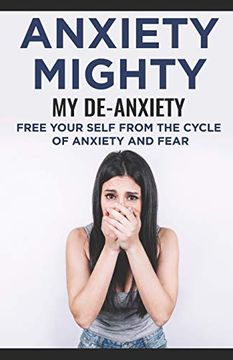 portada Anxiety Mighty; My De-Anxiety; Free Your Self From the Cycle of Anxiety and Fear (en Inglés)