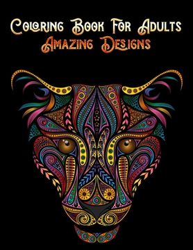 portada Coloring Book For Adults Amazing Designs: Awesome 100+ Coloring Animals, Birds, Mandalas, Butterflies, Flowers, Paisley Patterns, Garden Designs, and (en Inglés)