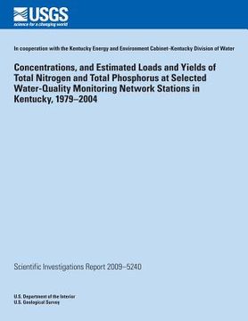 portada Concentrations, and Estimated Loads and Yields of Total Nitrogen and Total Phosphorus at Selected Water-Quality Monitoring Network Stations in Kentuck (en Inglés)