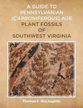 portada A Guide to Pennsylvanian (Carboniferous) Age Plant Fossils of Southwest Virginia (en Inglés)