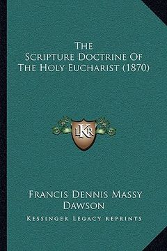 portada the scripture doctrine of the holy eucharist (1870) (en Inglés)