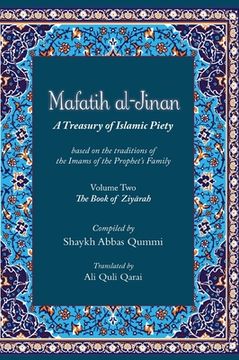 portada Mafatih al-Jinan: A Treasury of Islamic Piety (Translation & Transliteration): Volume Two: The Book of Ziyarah (en Inglés)
