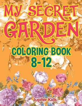 portada My Secret Garden: Coloring Book 8-12 (en Inglés)
