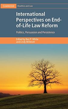 portada International Perspectives on End-Of-Life law Reform: Politics, Persuasion and Persistence (Cambridge Bioethics and Law) (in English)